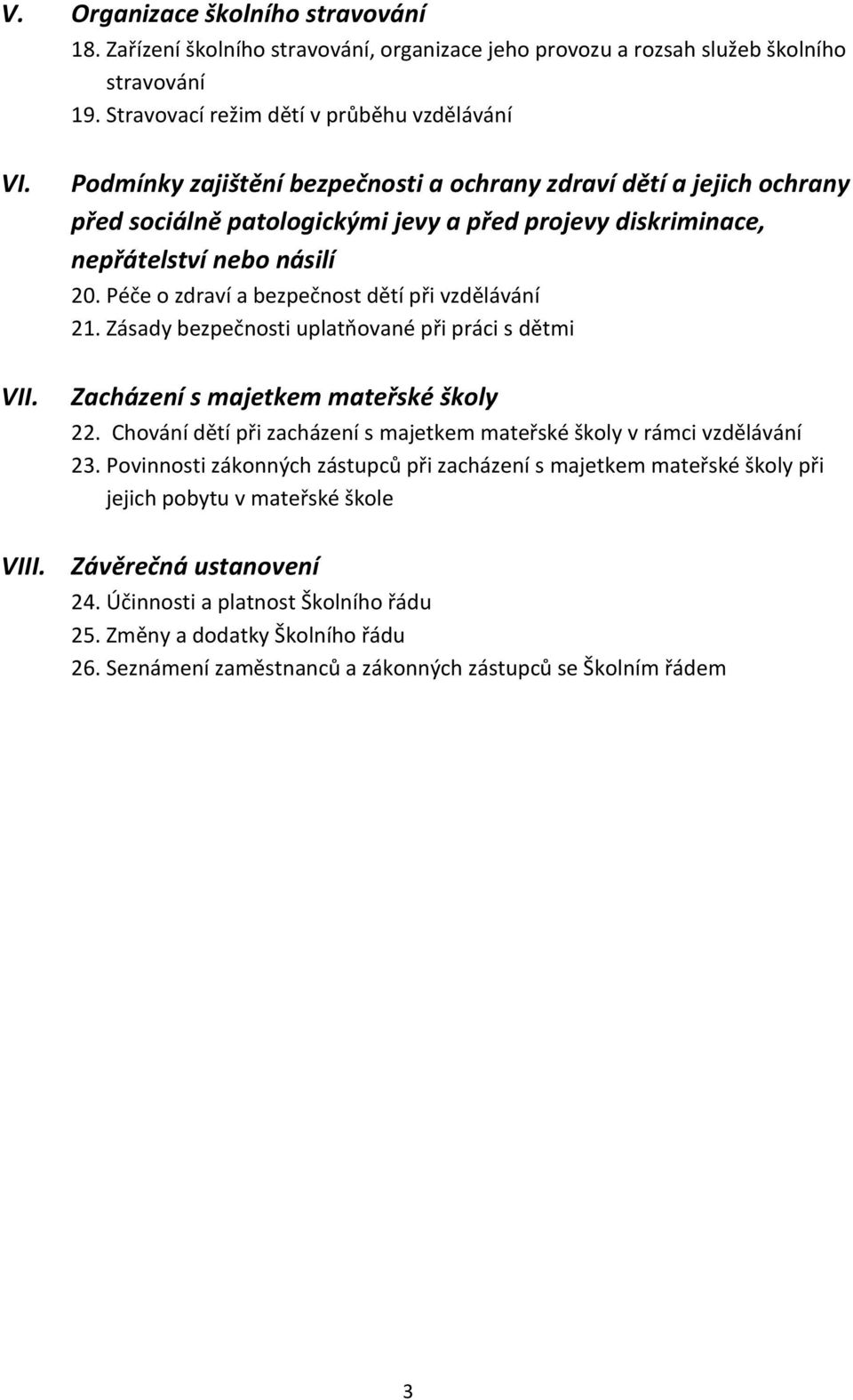 Péče o zdraví a bezpečnost dětí při vzdělávání 21. Zásady bezpečnosti uplatňované při práci s dětmi Zacházení s majetkem mateřské školy 22.