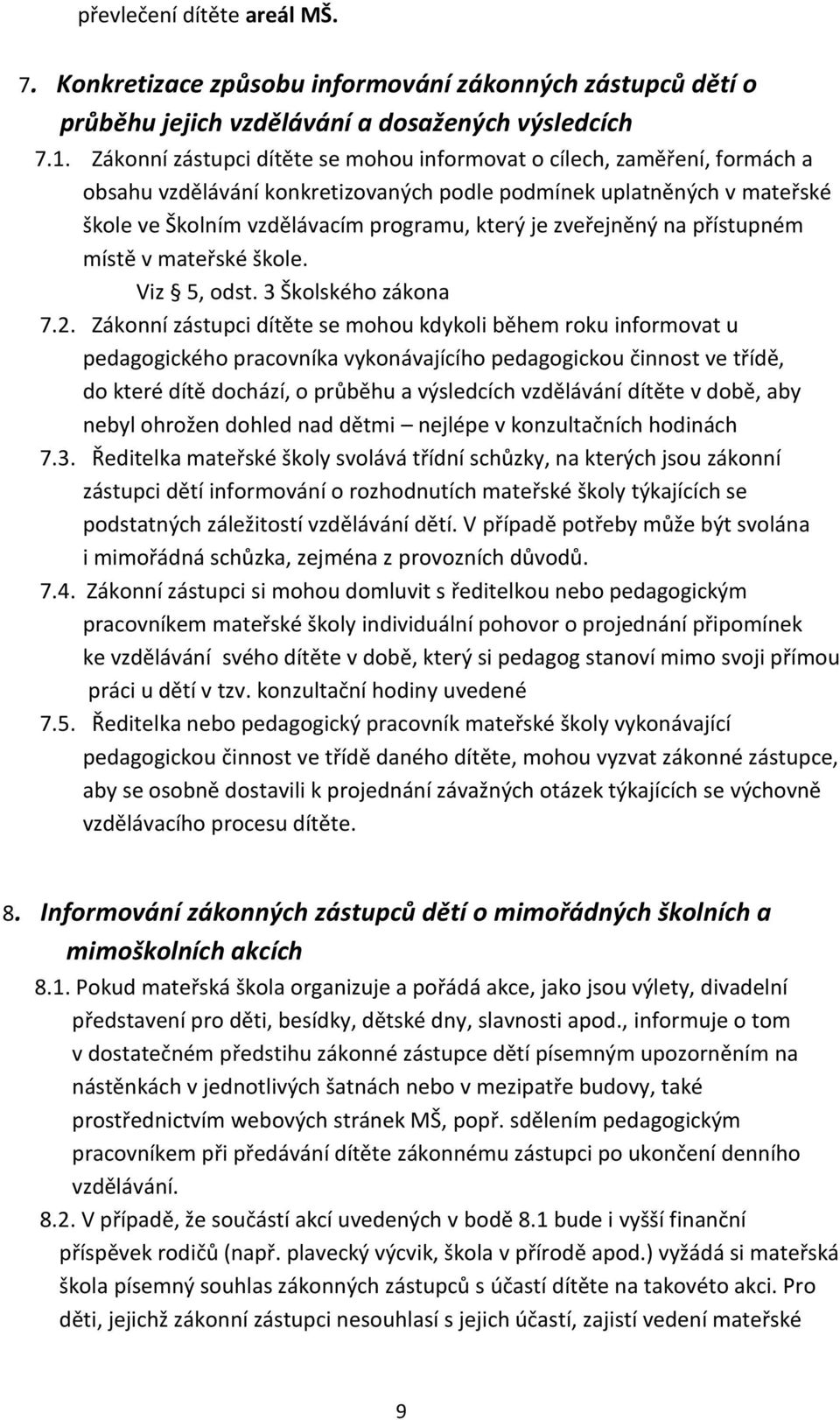 zveřejněný na přístupném místě v mateřské škole. Viz 5, odst. 3 Školského zákona 7.2.