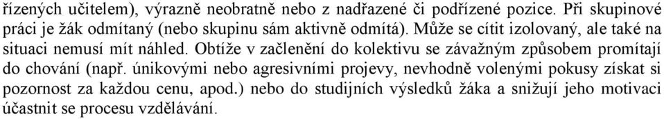 Může se cítit izolovaný, ale také na situaci nemusí mít náhled.