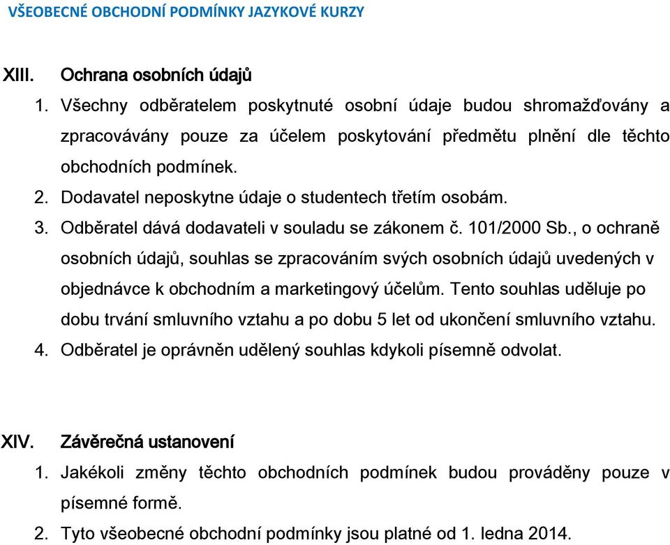 , o ochraně osobních údajů, souhlas se zpracováním svých osobních údajů uvedených v objednávce k obchodním a marketingový účelům.