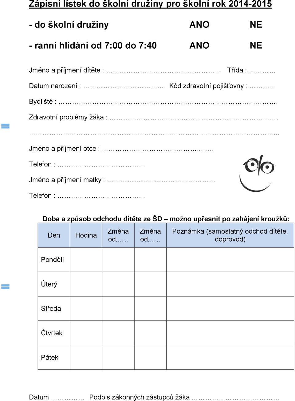 . Telefon : Jméno a příjmení matky : Telefon : Doba a způsob odchodu dítěte ze ŠD možno upřesnit po zahájení kroužků: Den Hodina Změna