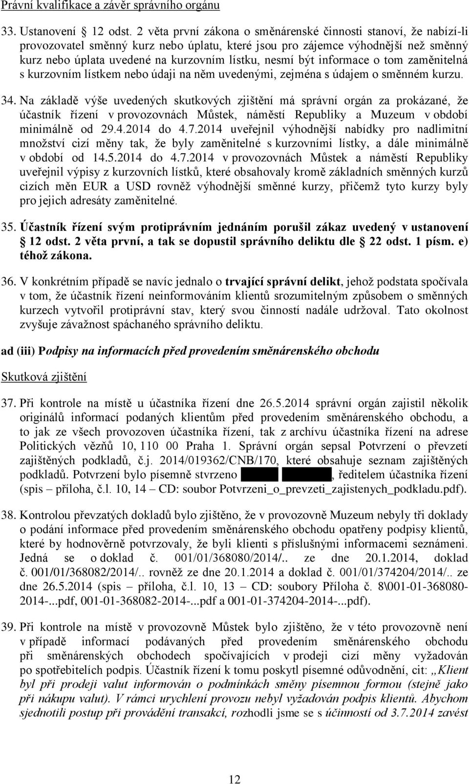 být informace o tom zaměnitelná s kurzovním lístkem nebo údaji na něm uvedenými, zejména s údajem o směnném kurzu. 34.