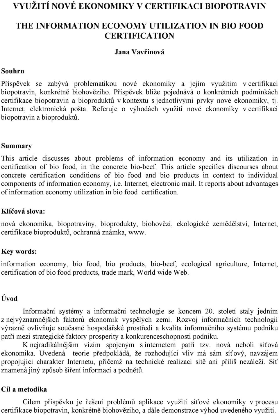 Internet, elektronická pošta. Referuje o výhodách využití nové ekonomiky v certifikaci biopotravin a bioproduktů.