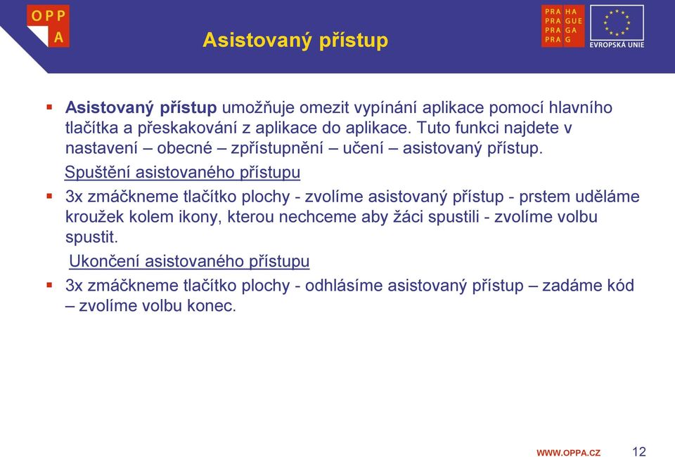 Spuštění asistovaného přístupu 3x zmáčkneme tlačítko plochy - zvolíme asistovaný přístup - prstem uděláme kroužek kolem ikony,