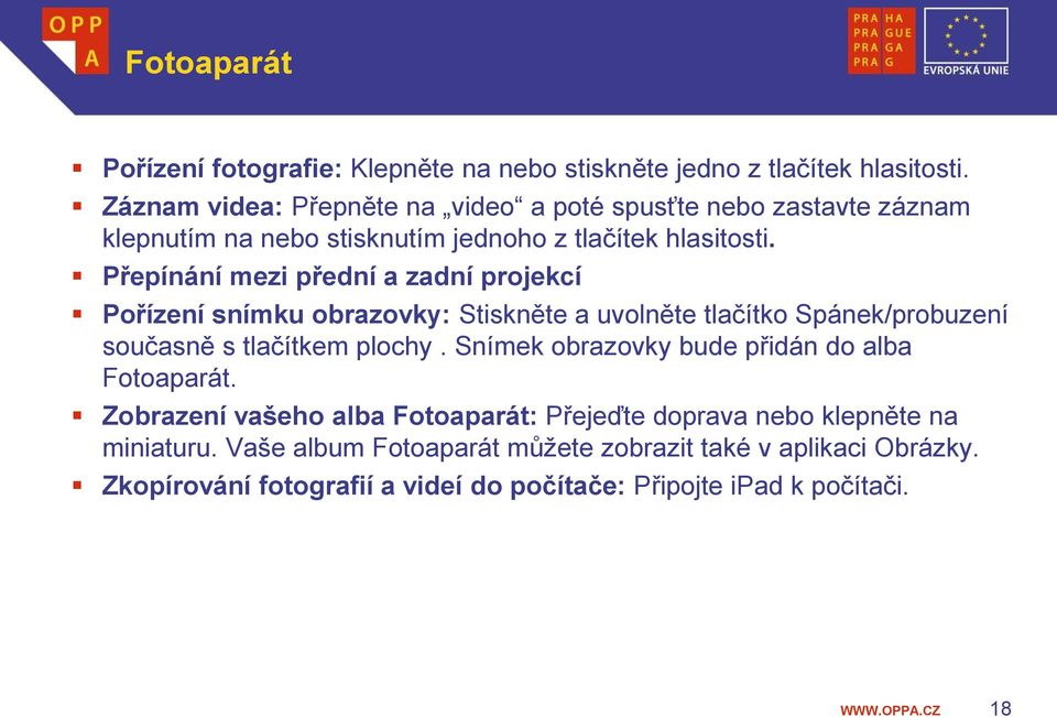 Přepínání mezi přední a zadní projekcí Pořízení snímku obrazovky: Stiskněte a uvolněte tlačítko Spánek/probuzení současně s tlačítkem plochy.