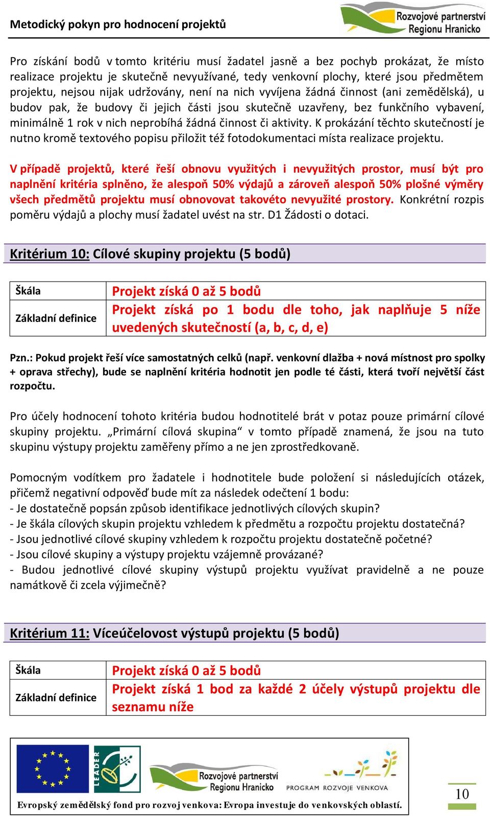 či aktivity. K prokázání těchto skutečností je nutno kromě textového popisu přiložit též fotodokumentaci místa realizace projektu.