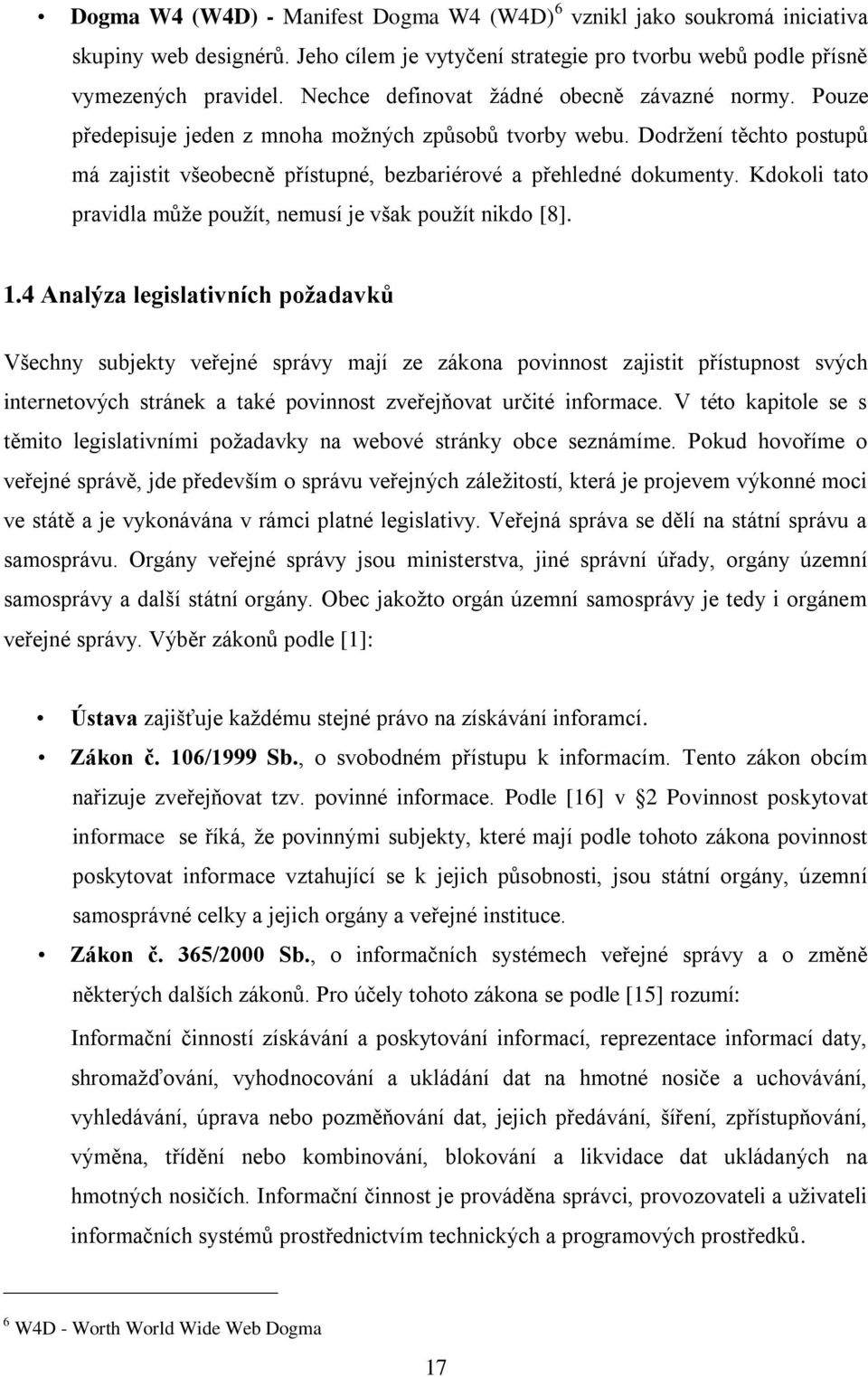 Kdokoli tato pravidla můţe pouţít, nemusí je však pouţít nikdo [8]. 1.