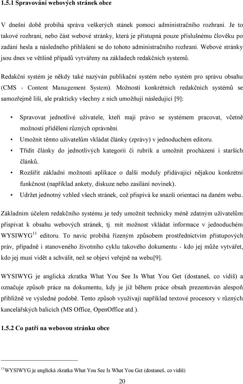 Webové stránky jsou dnes ve většině případů vytvářeny na základech redakčních systemů.