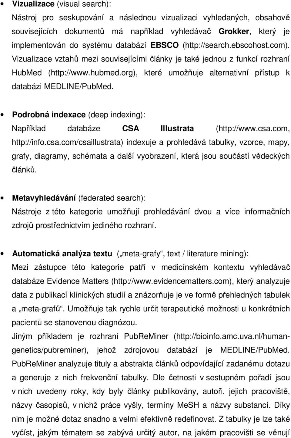 org), které umožňuje alternativní přístup k databázi MEDLINE/PubMed. Podrobná indexace (deep indexing): Například databáze CSA Illustrata (http://www.csa.