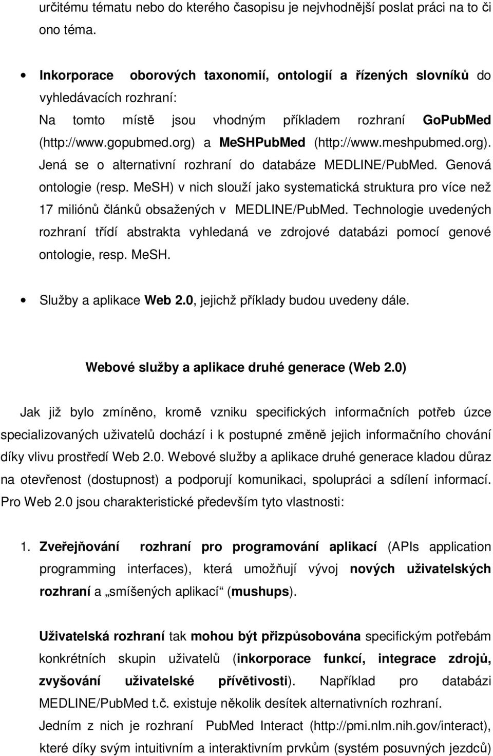 meshpubmed.org). Jená se o alternativní rozhraní do databáze MEDLINE/PubMed. Genová ontologie (resp.