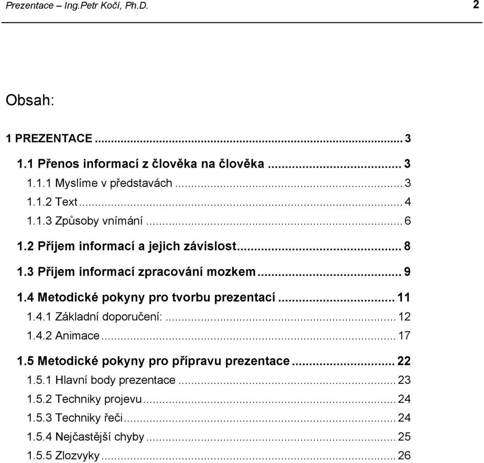 4 Metodické pokyny pro tvorbu prezentací... 11 1.4.1 Základní doporučení:... 12 1.4.2 Animace... 17 1.