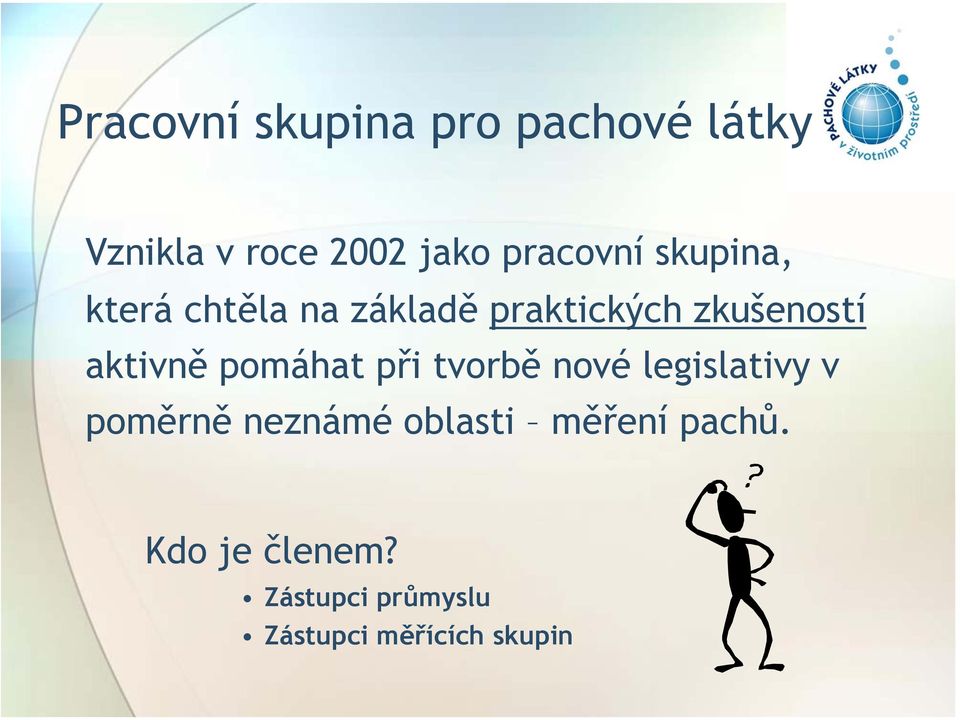 aktivně pomáhat při tvorbě nové legislativy v poměrně neznámé