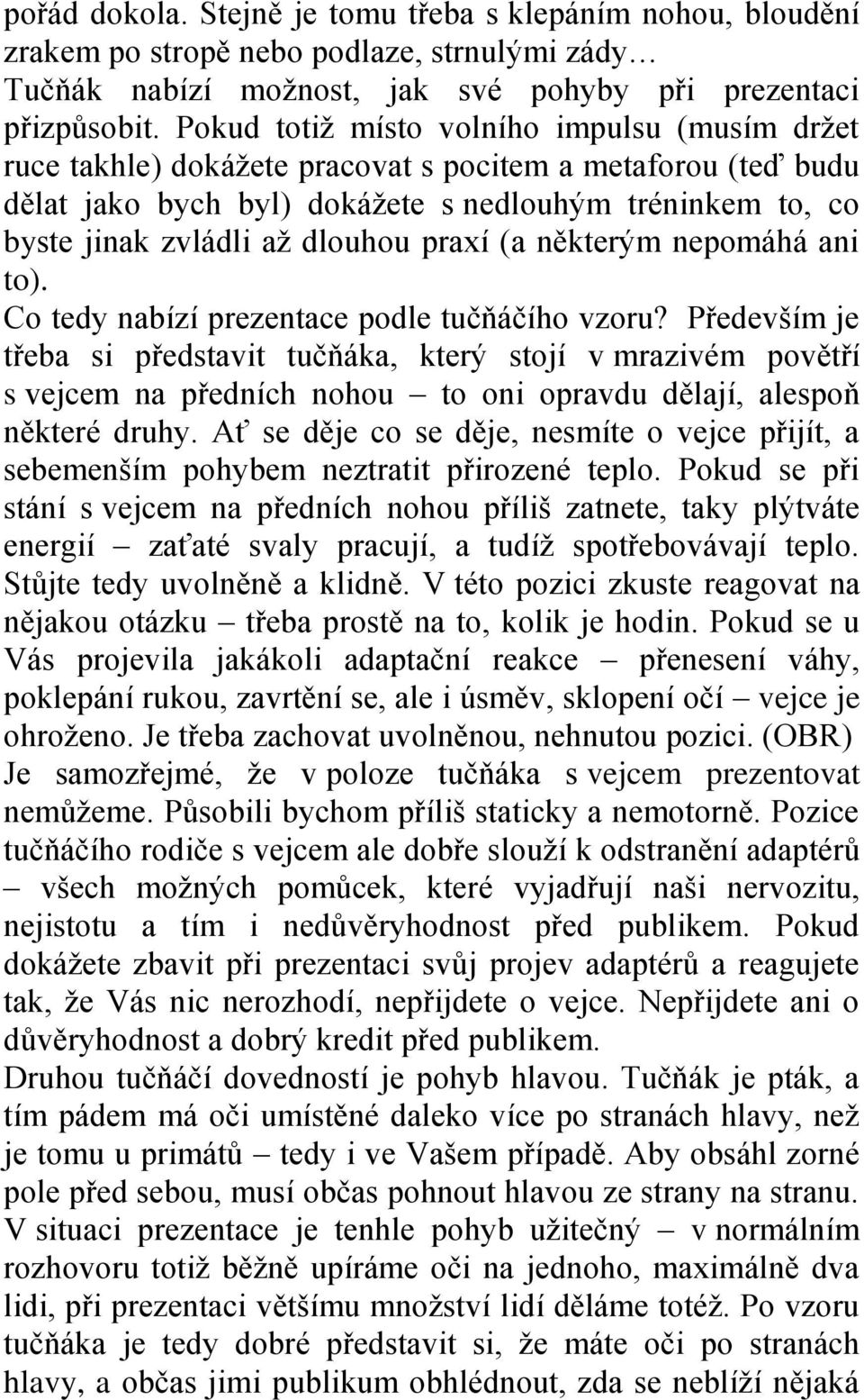 praxí (a některým nepomáhá ani to). Co tedy nabízí prezentace podle tučňáčího vzoru?