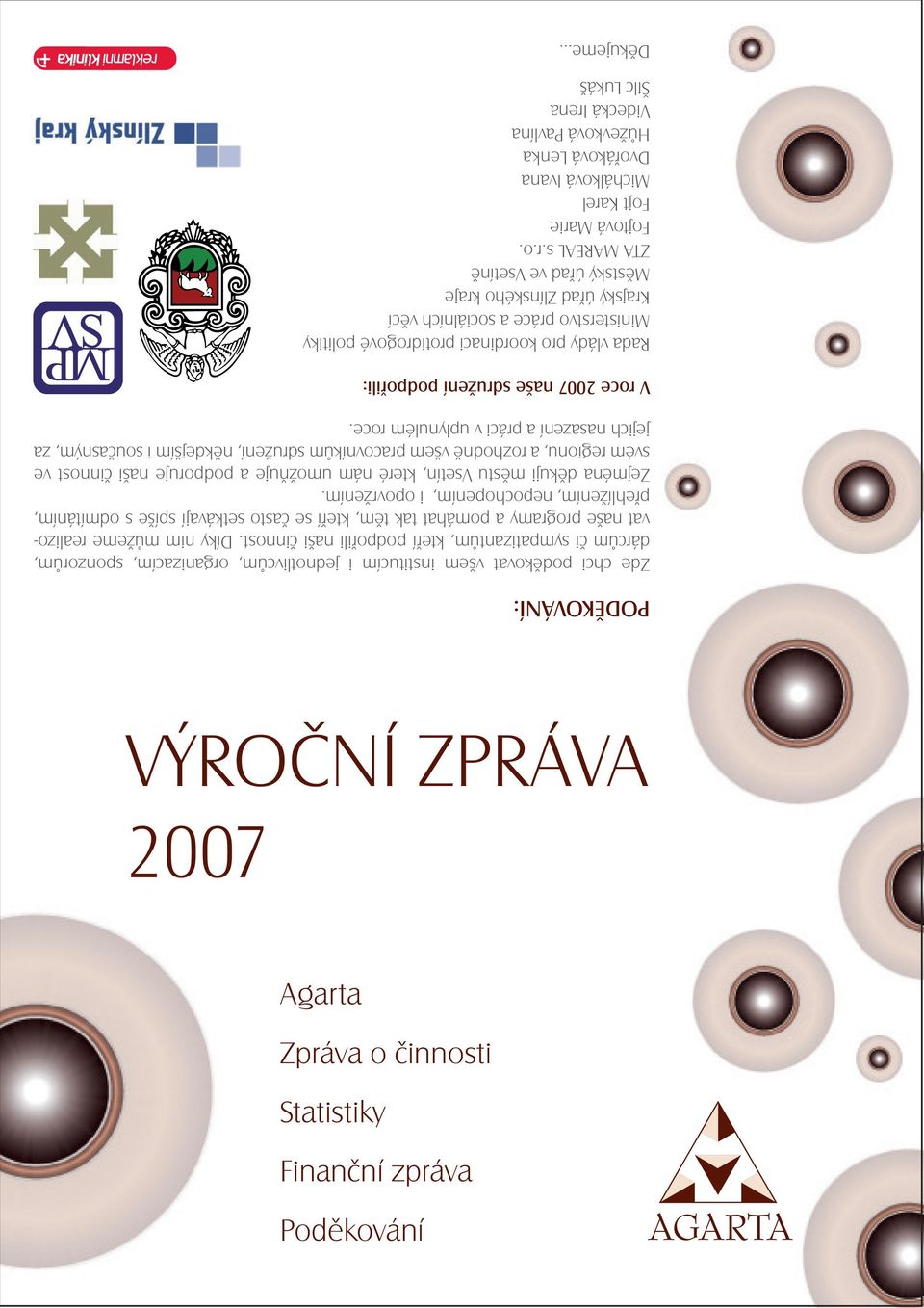 Zejména děkuji městu Vsetín, které nám umožňuje a podporuje naši činnost ve svém regionu, a rozhodně všem pracovníkům sdružení, někdejším i současným, za jejich nasazení a práci v uplynulém roce.