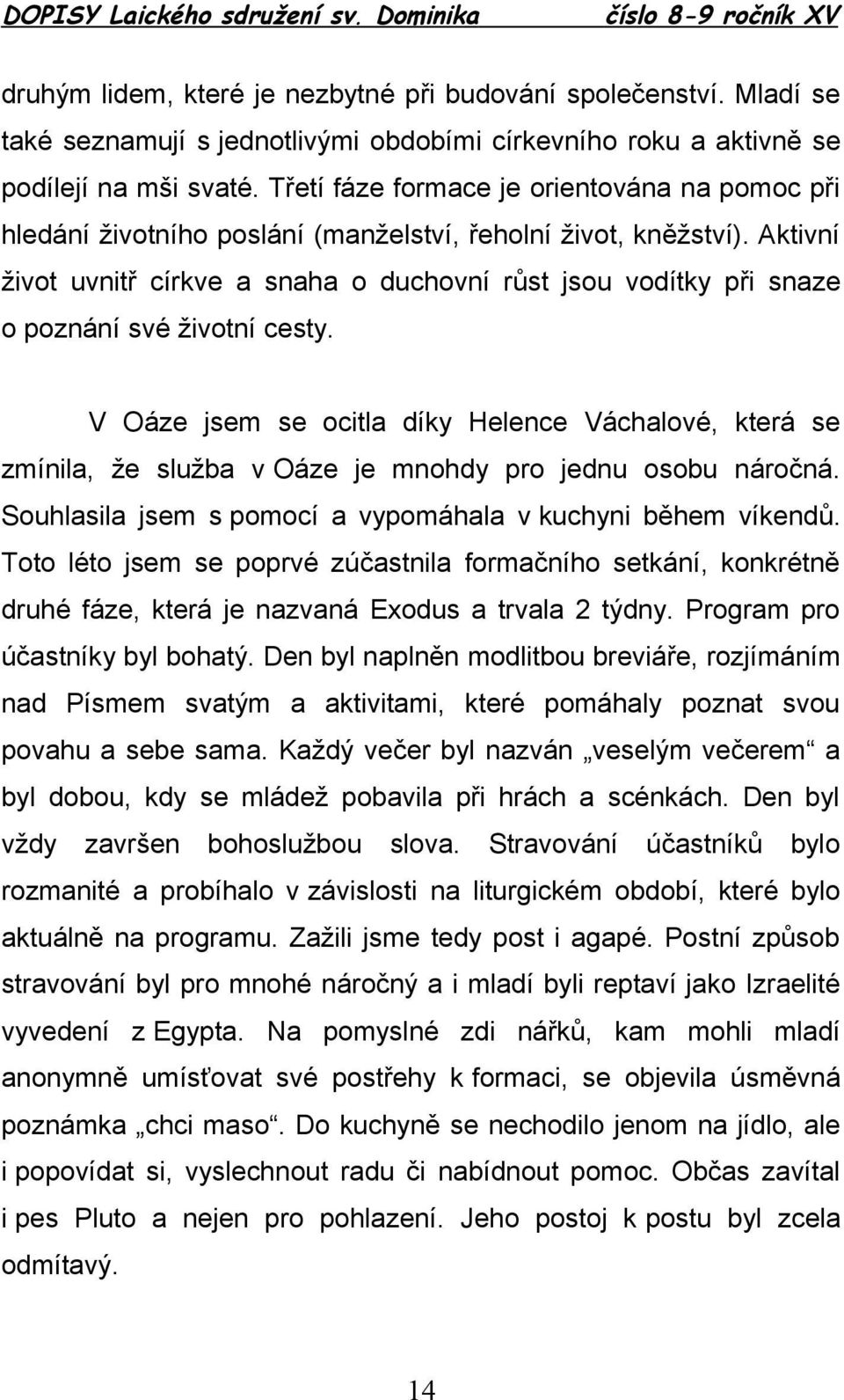 Aktivní život uvnitř církve a snaha o duchovní růst jsou vodítky při snaze o poznání své životní cesty.