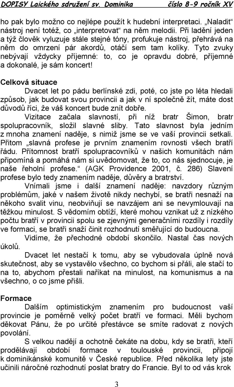 Tyto zvuky nebývají vždycky příjemné: to, co je opravdu dobré, příjemné a dokonalé, je sám koncert!