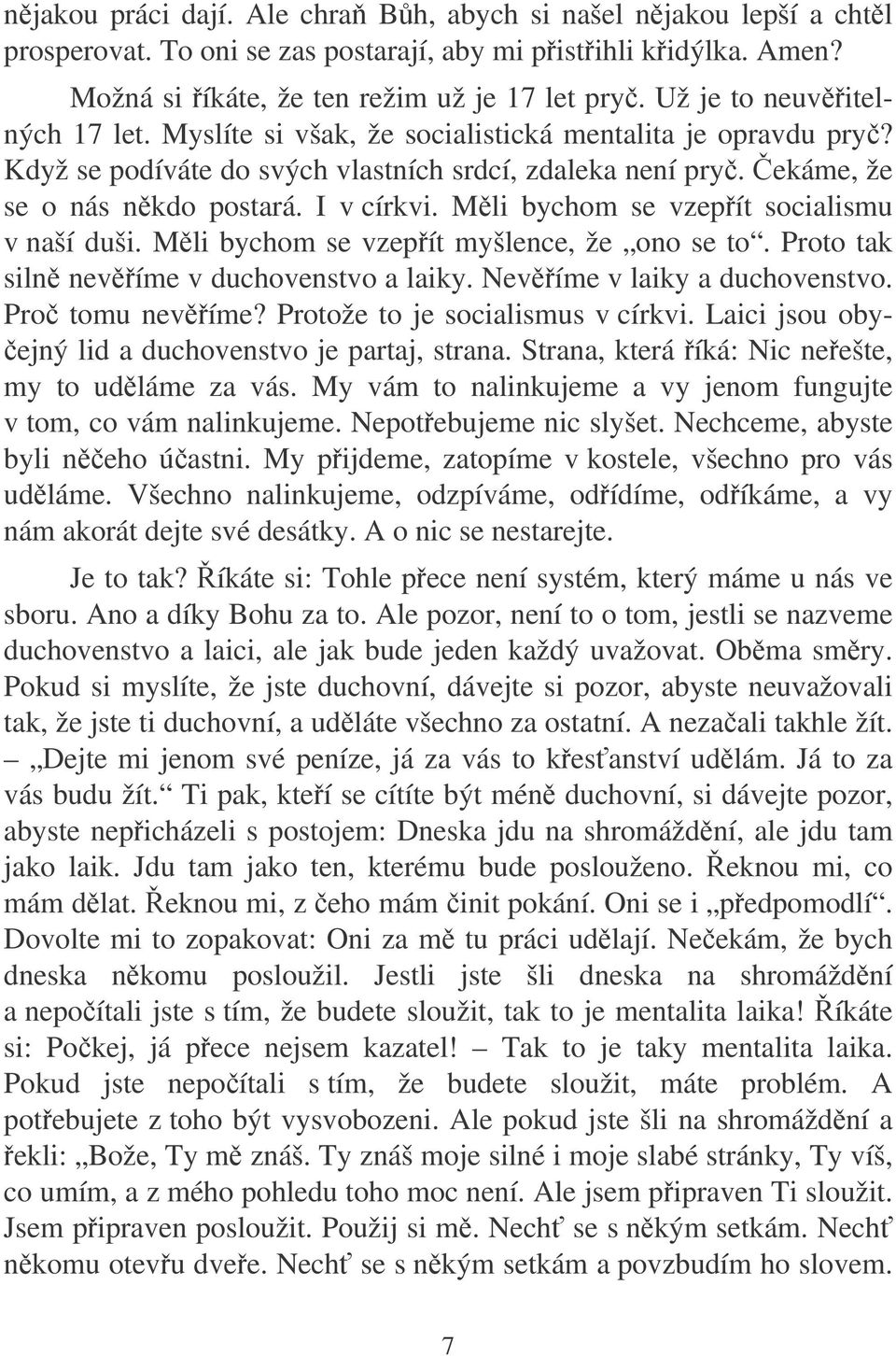 Mli bychom se vzepít socialismu v naší duši. Mli bychom se vzepít myšlence, že ono se to. Proto tak siln nevíme v duchovenstvo a laiky. Nevíme v laiky a duchovenstvo. Pro tomu nevíme?