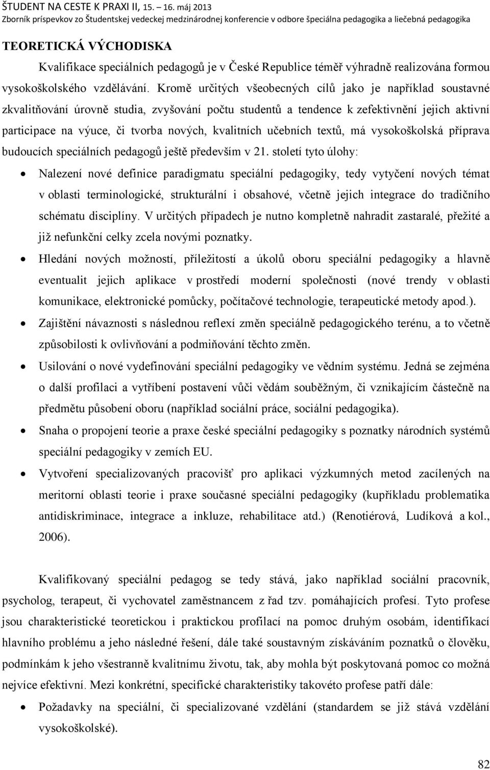 kvalitních učebních textŧ, má vysokońkolská příprava budoucích speciálních pedagogŧ jeńtě předevńím v 21.