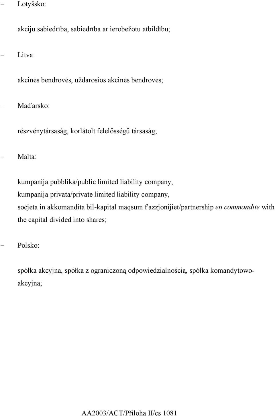 privata/private limited liability company, soċjeta in akkomandita bil-kapital maqsum f'azzjonijiet/partnership en commandite with the