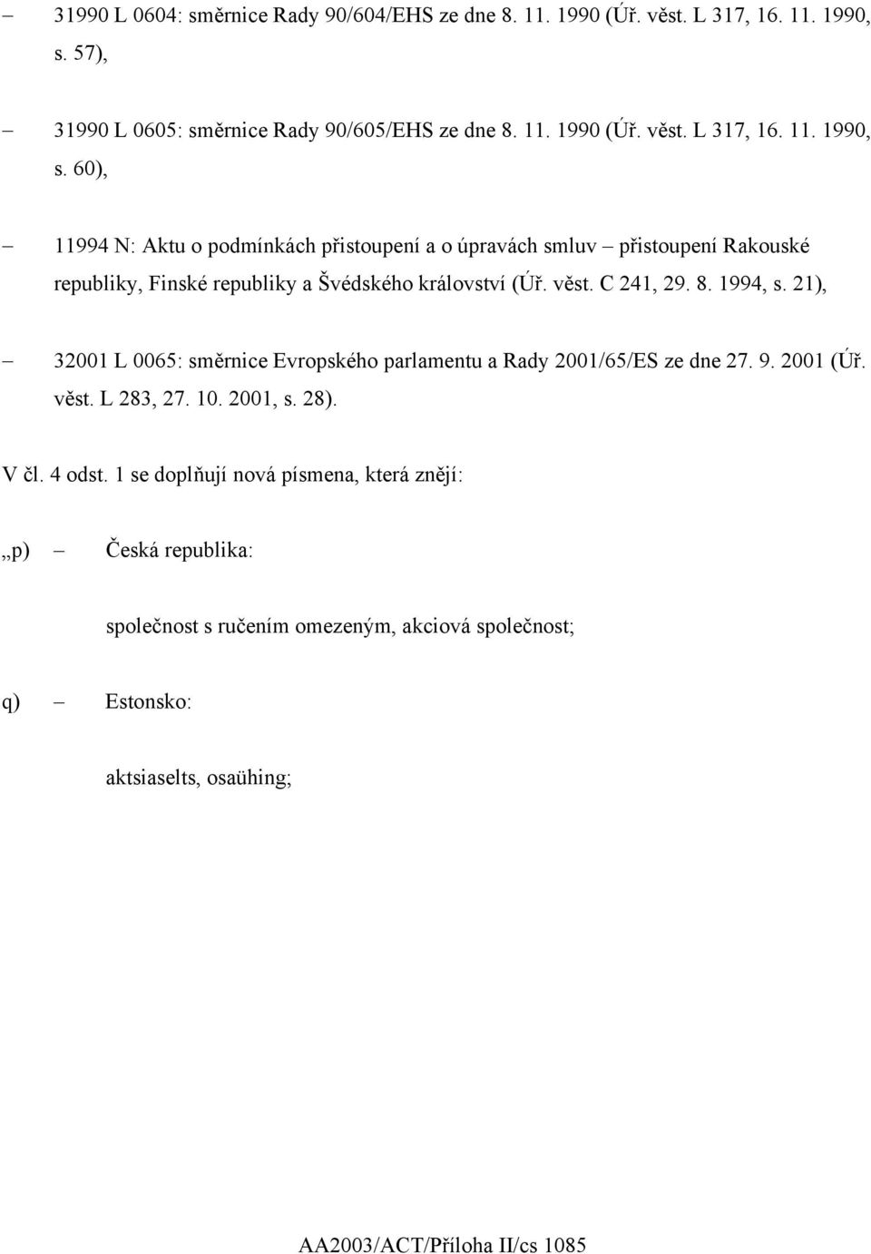 60), 11994 N: Aktu o podmínkách přistoupení a o úpravách smluv přistoupení Rakouské republiky, Finské republiky a Švédského království (Úř. věst. C 241, 29. 8. 1994, s.