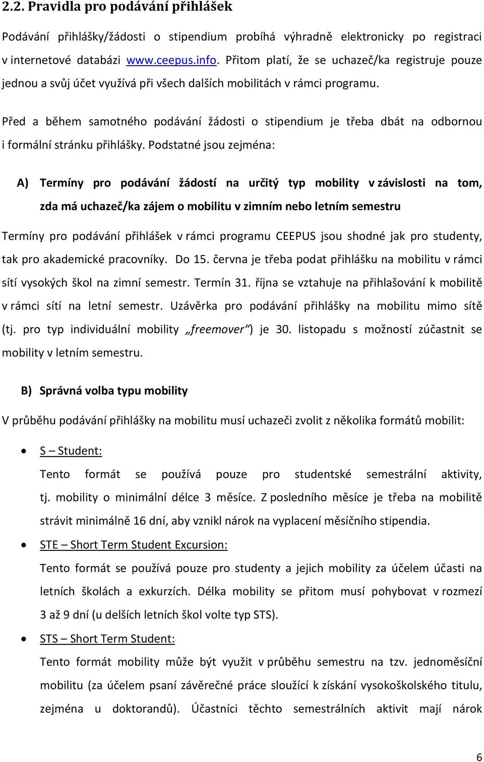 Před a během samotného podávání žádosti o stipendium je třeba dbát na odbornou i formální stránku přihlášky.