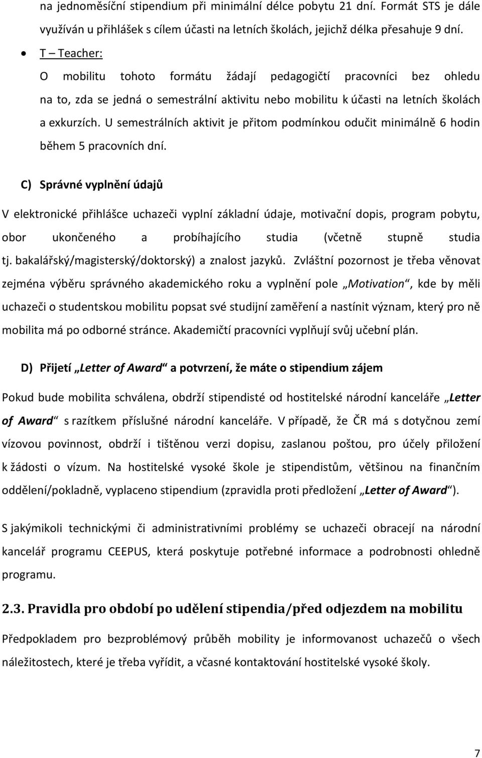 U semestrálních aktivit je přitom podmínkou odučit minimálně 6 hodin během 5 pracovních dní.