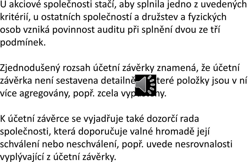 Zjednodušený rozsah účetní závěrky znamená, že účetní závěrka není sestavena detailně, některé položky jsou v ní více