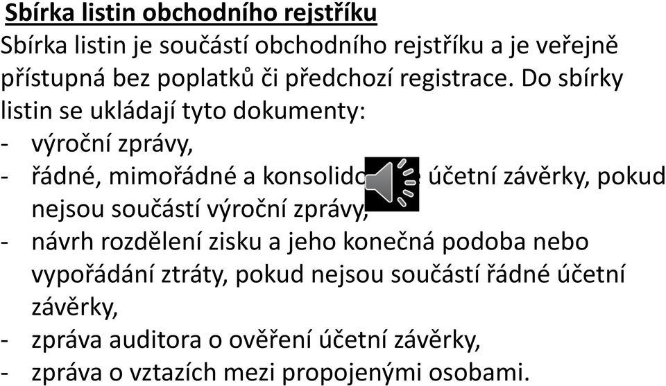 Do sbírky listin se ukládají tyto dokumenty: - výroční zprávy, - řádné, mimořádné a konsolidované účetní závěrky, pokud