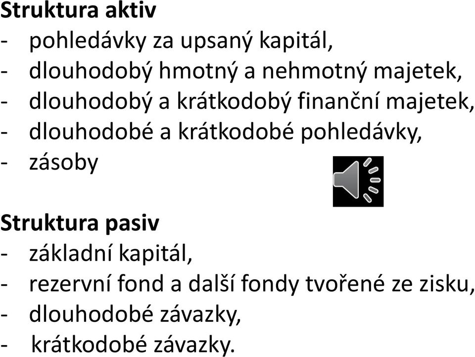 krátkodobé pohledávky, - zásoby Struktura pasiv - základní kapitál, -