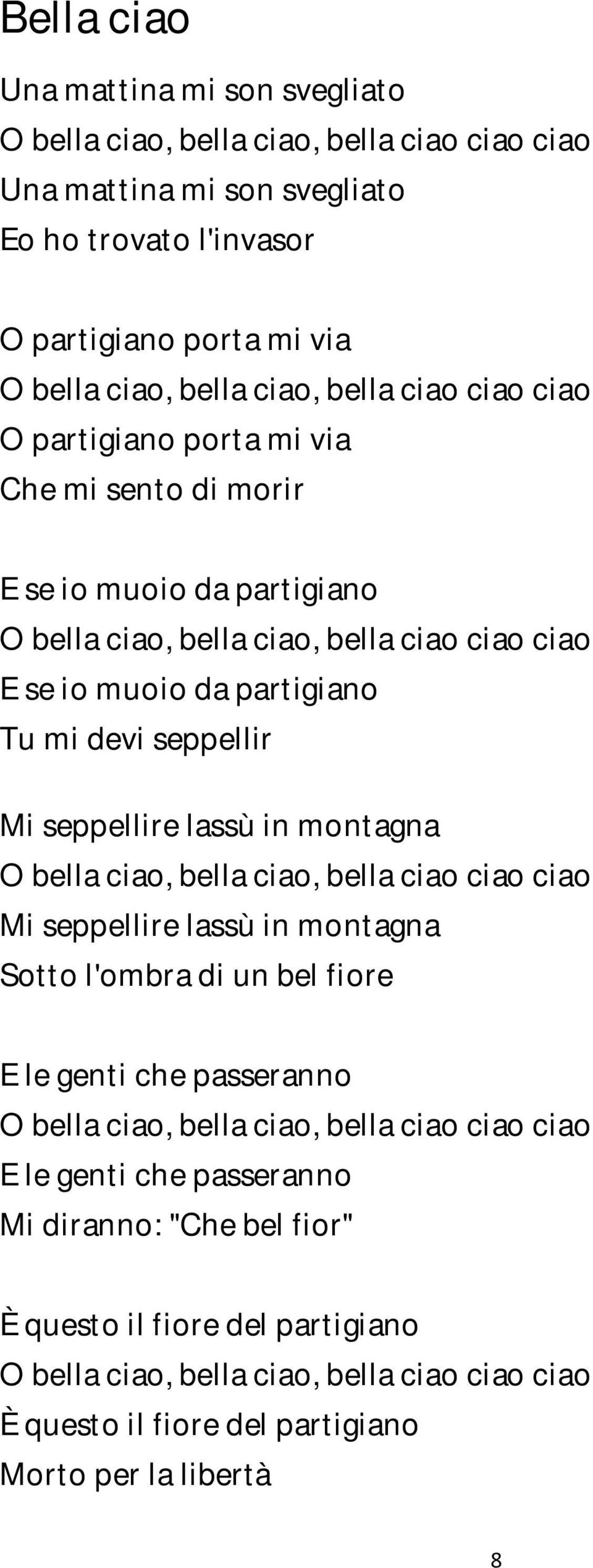 seppellire lassù in montagna Mi seppellire lassù in montagna Sotto l'ombra di un bel fiore E le genti che passeranno E le