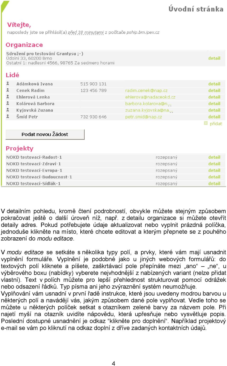 V modu editace se setkáte s několika typy polí, a prvky, které vám mají usnadnit vyplnění formuláře.