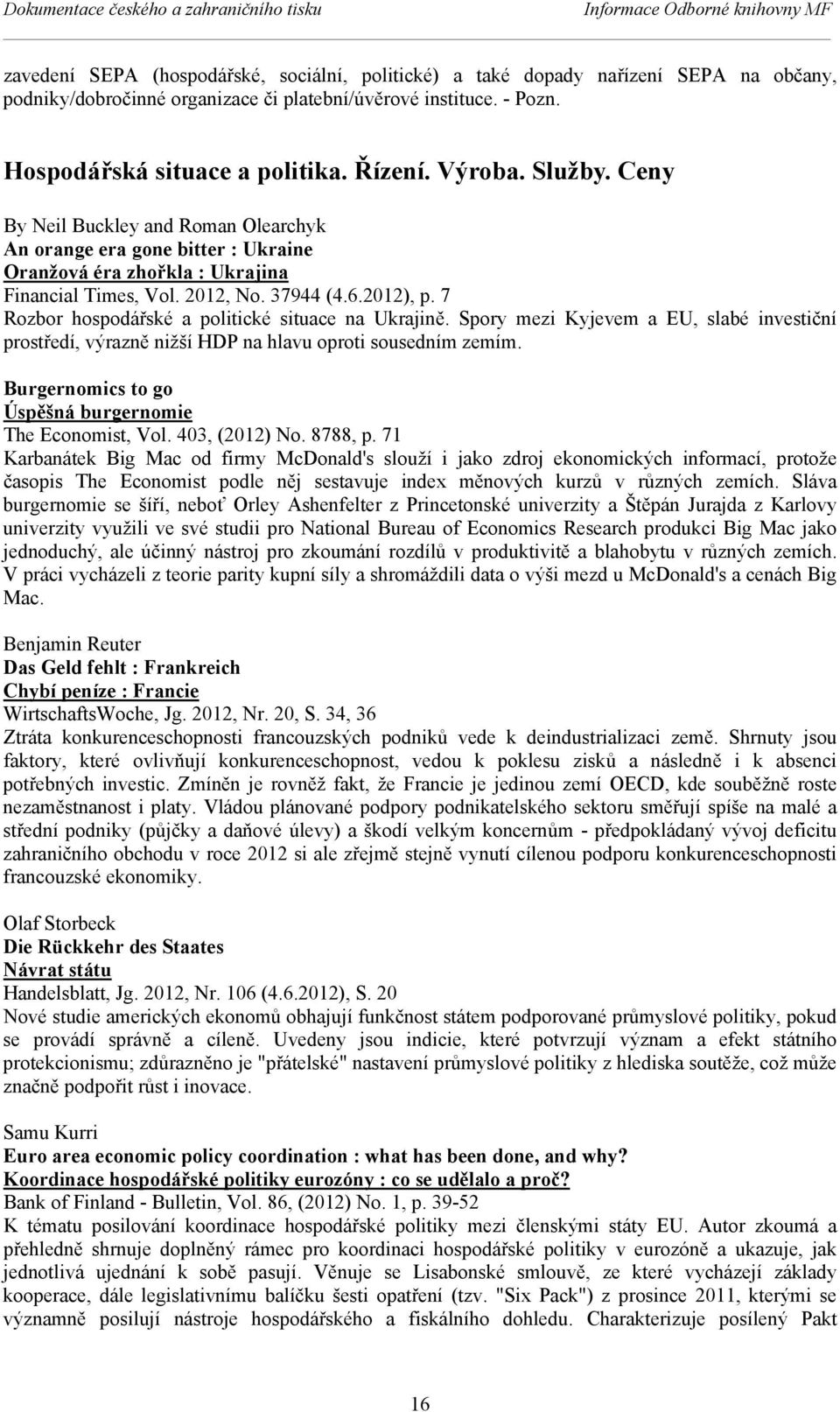 Ceny By Neil Buckley and Roman Olearchyk An orange era gone bitter : Ukraine Oranžová éra zhořkla : Ukrajina Financial Times, Vol. 2012, No. 37944 (4.6.2012), p.