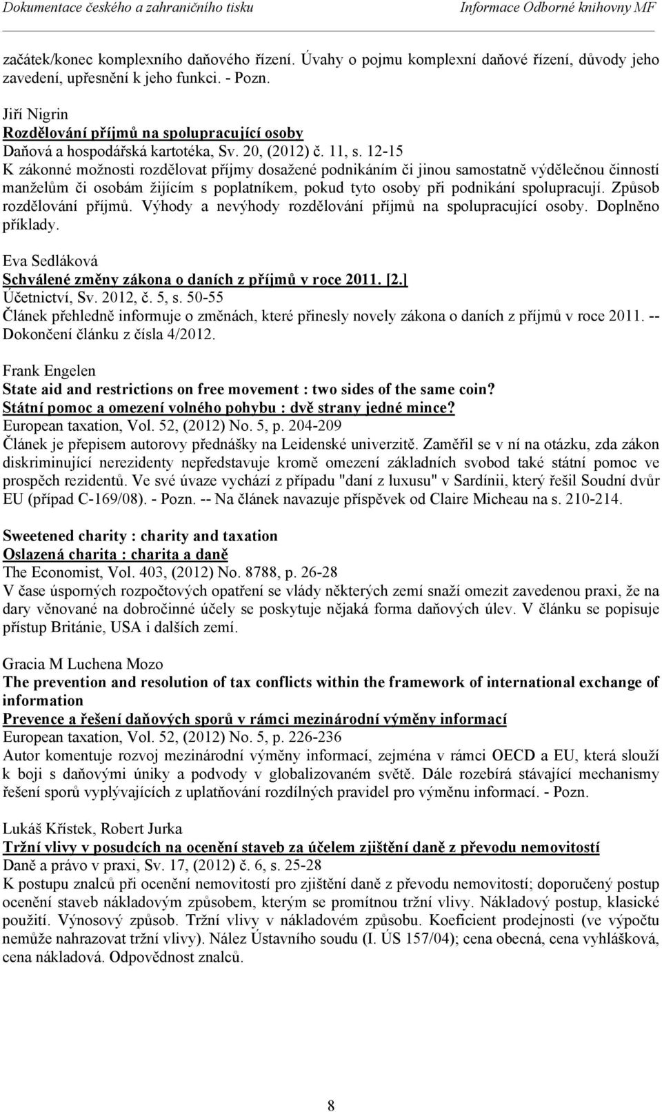 12-15 K zákonné možnosti rozdělovat příjmy dosažené podnikáním či jinou samostatně výdělečnou činností manželům či osobám žijícím s poplatníkem, pokud tyto osoby při podnikání spolupracují.