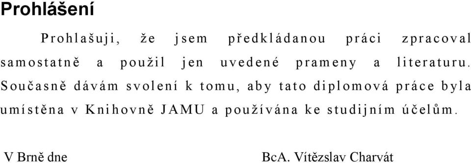 S o u č a s n ě d á v á m s v o l e n í k t o m u, a b y t a t o d i p l o m o v á p r á c e b yl a u m