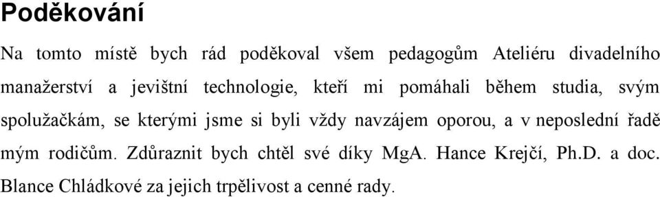 kterými jsme si byli vţdy navzájem oporou, a v neposlední řadě mým rodičům.