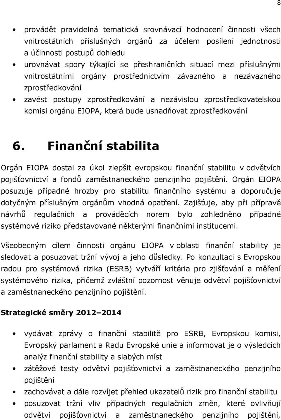 EIOPA, která bude usnadňovat zprostředkování 6.