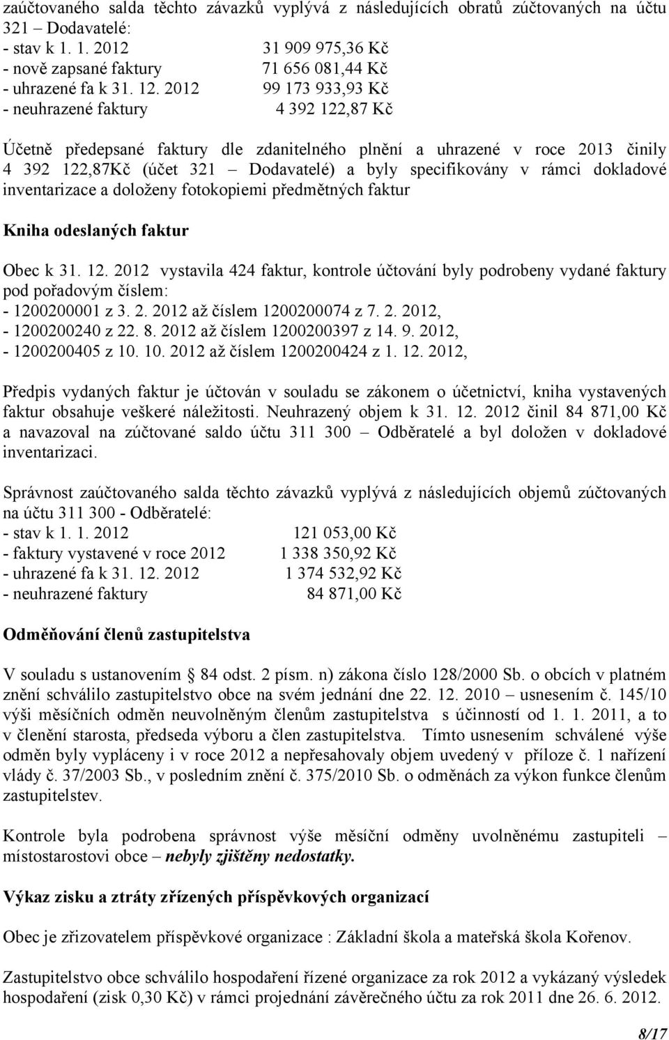 specifikovány v rámci dokladové inventarizace a doloženy fotokopiemi předmětných faktur Kniha odeslaných faktur Obec k 31. 12.