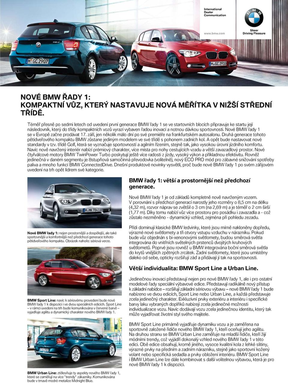 notnou dávkou sportovnosti. Nové BMW řady 1 se v Evropě začne prodávat 17. září, jen několik málo dní po své premiéře na frankfurtském autosalonu.
