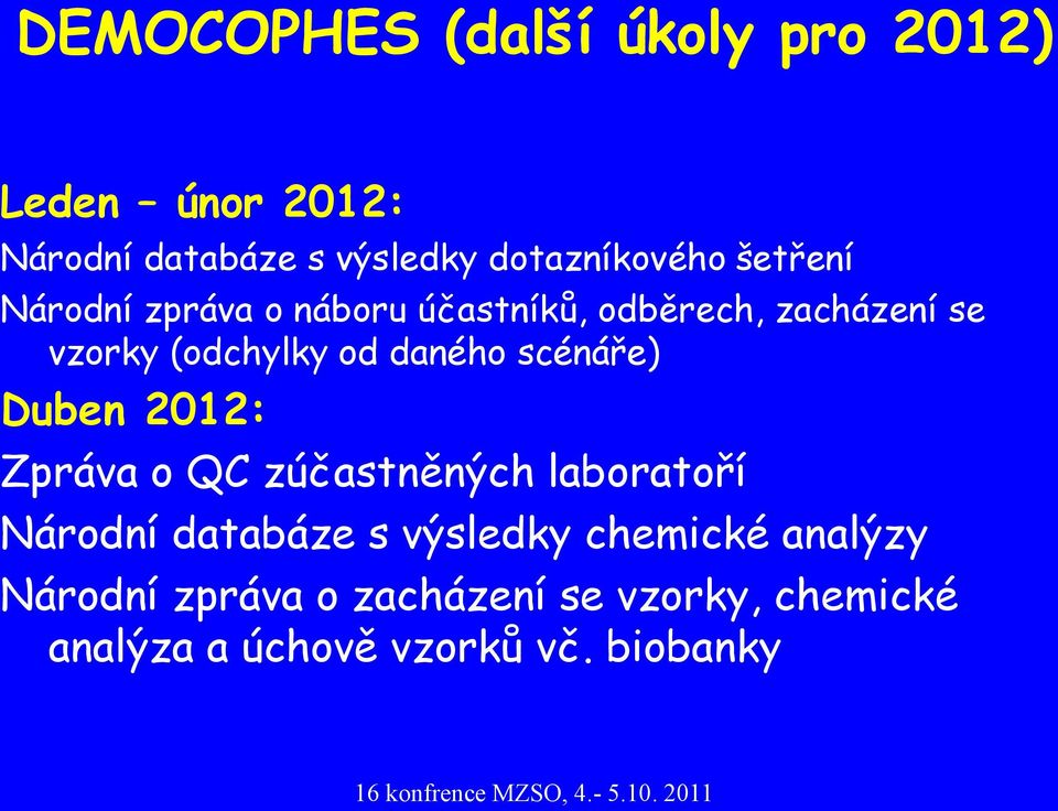 scénáře) Duben 2012: Zpráva o QC zúčastněných laboratoří Národní databáze s výsledky