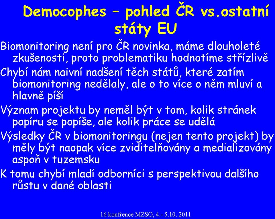 nadšení těch států, které zatím biomonitoring nedělaly, ale o to více o něm mluví a hlavně píší Význam projektu by neměl být v tom,