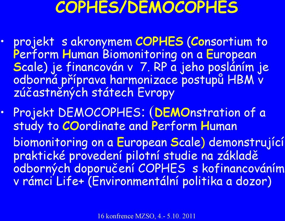 RP a jeho posláním je odborná příprava harmonizace postupů HBM v zúčastněných státech Evropy Projekt DEMOCOPHES: