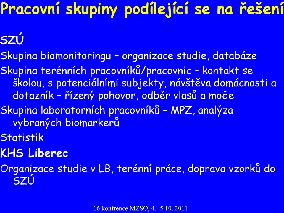 domácnosti a dotazník řízený pohovor, odběr vlasů a moče Skupina laboratorních pracovníků MPZ,