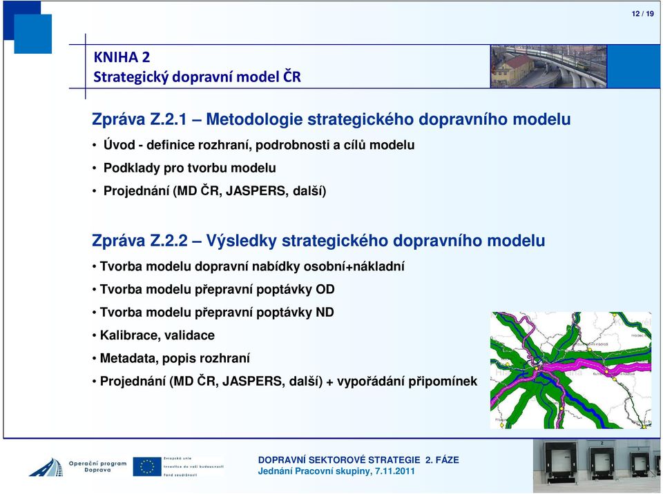 2 Výsledky strategického dopravního modelu Tvorba modelu dopravní nabídky osobní+nákladní Tvorba modelu přepravní poptávky