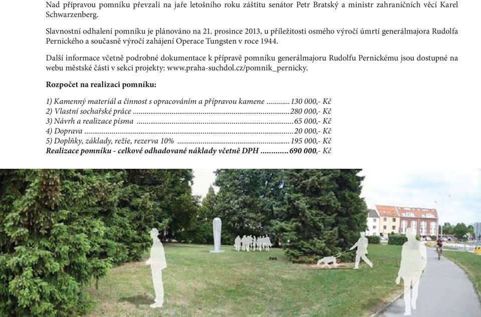 Další informace včetně podrobné dokumentace k přípravě pomníku generálmajoru Rudolfu Pernickému jsou dostupné na webu městské části v sekci projekty: www.praha-suchdol.cz/pomnik_pernicky.