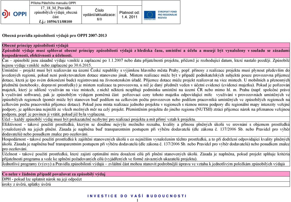 1.2007 nebo datu přijatelnosti projektu, přičemž je rozhodující datum, které nastalo později. Způsobilé nejsou výdaje vzniklé nebo zaplacené po 30.6.2015.