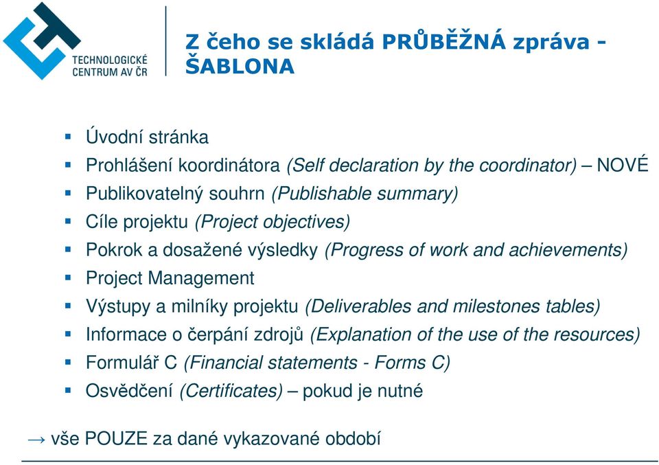 achievements) Project Management Výstupy a milníky projektu (Deliverables and milestones tables) Informace o čerpání zdrojů