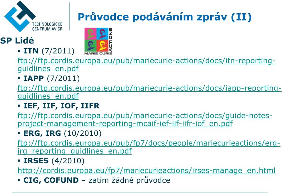pdf ERG, IRG (10/2010) ftp://ftp.cordis.europa.eu/pub/fp7/docs/people/mariecurieactions/ergirg_reporting_guidlines_en.pdf IRSES (4/2010) http://cordis.