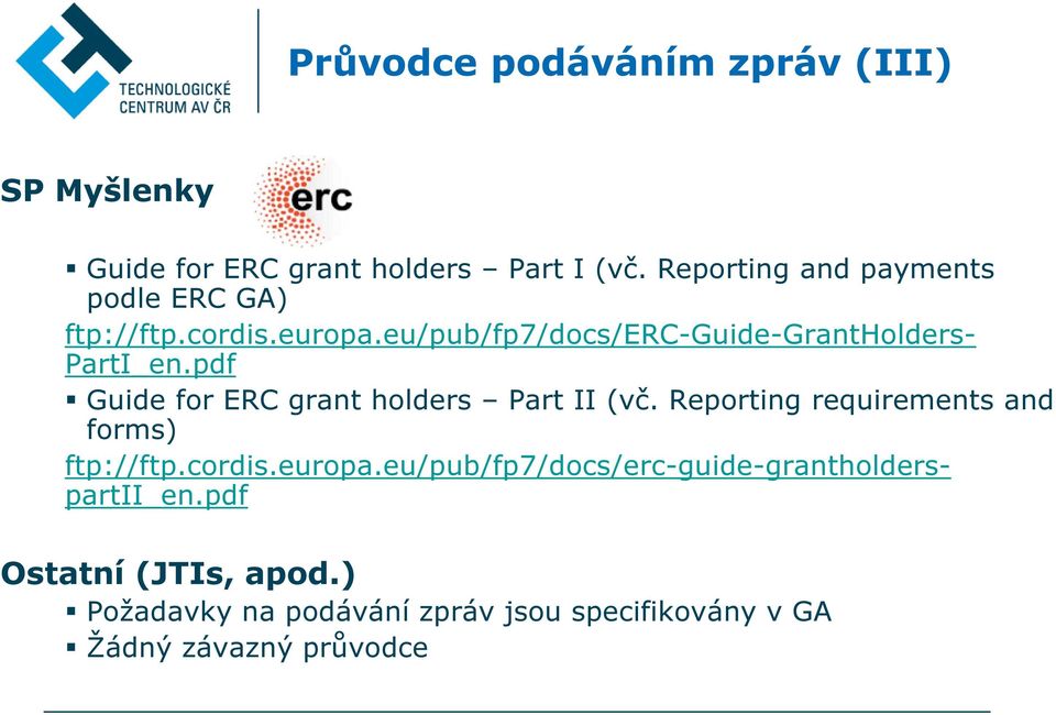 pdf Guide for ERC grant holders Part II (vč. Reporting requirements and forms) ftp://ftp.cordis.europa.