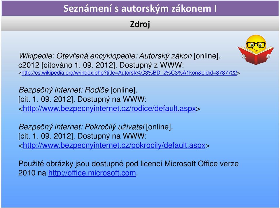 bezpecnyinternet.cz/rodice/default.aspx> Bezpečný internet: Pokročilý uživatel [online]. [cit. 1. 09. 2012].