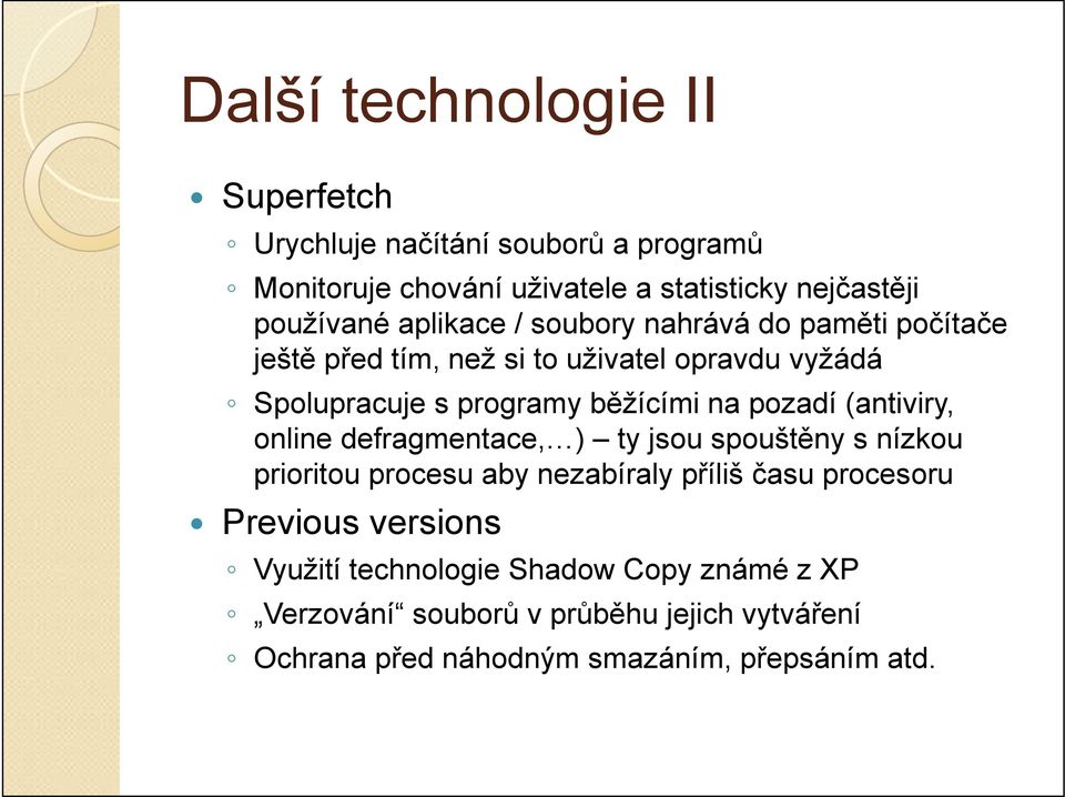 pozadí (antiviry, online defragmentace, ) ty jsou spouštěny s nízkou prioritou procesu aby nezabíraly příliš času procesoru Previous